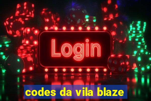 codes da vila blaze